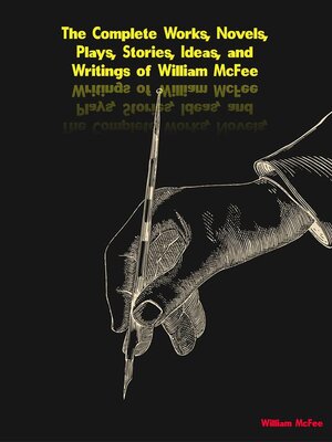 cover image of The Complete Works, Novels, Plays, Stories, Ideas, and Writings of William McFee